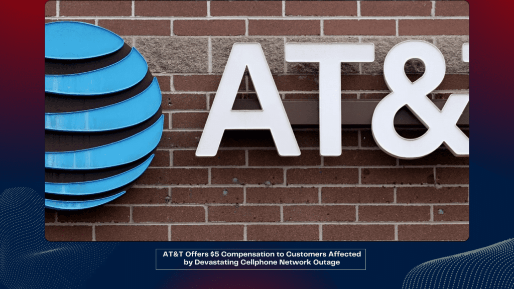 AT&T Offers $5 Compensation to Customers Affected by Devastating Cellphone Network Outage