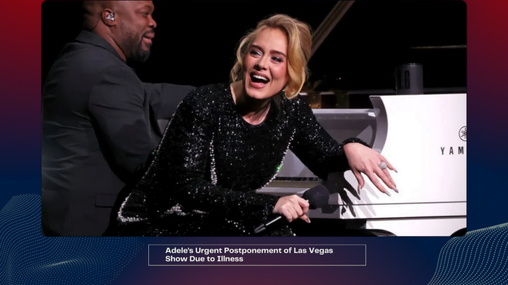 Adele's Urgent Postponement of Las Vegas Show Due to Illness