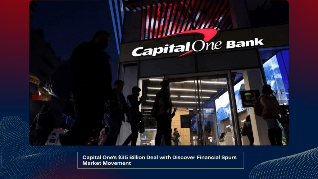 Capital One's $35 Billion Deal with Discover Financial Spurs Market Movement