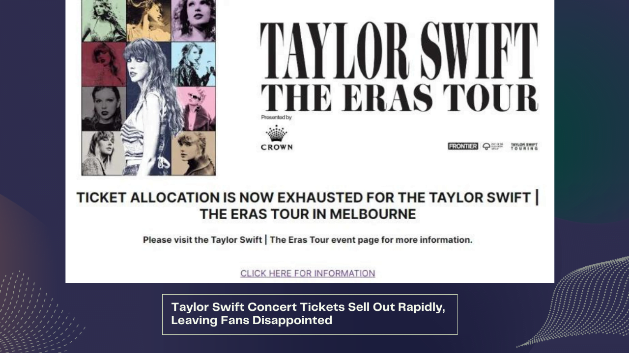 Taylor Swift Concert Tickets Sell Out Rapidly, Leaving Fans Disappointed 1 Taylor Swift Concert Tickets Sell Out Rapidly, Leaving Fans Disappointed
