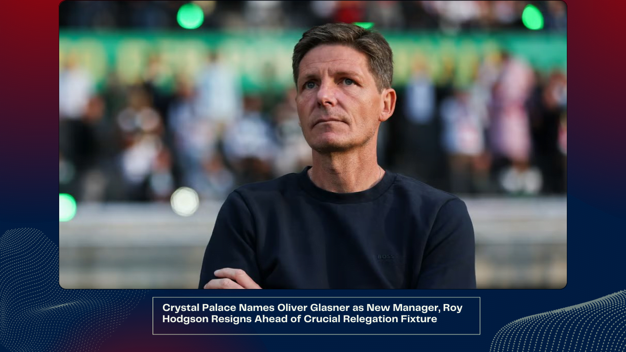 Crystal Palace Names Oliver Glasner as New Manager, Roy Hodgson Resigns Ahead of Crucial Relegation Fixture 1 Crystal Palace Names Oliver Glasner as New Manager, Roy Hodgson Resigns Ahead of Crucial Relegation Fixture