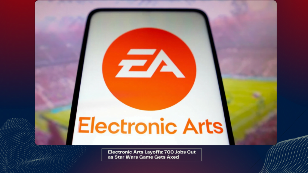 Electronic Arts Layoffs 700 Jobs Cut as Star Wars Game Gets Axed