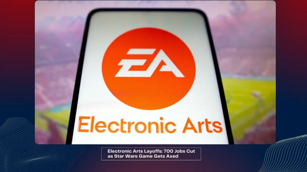 Electronic Arts Layoffs 700 Jobs Cut as Star Wars Game Gets Axed