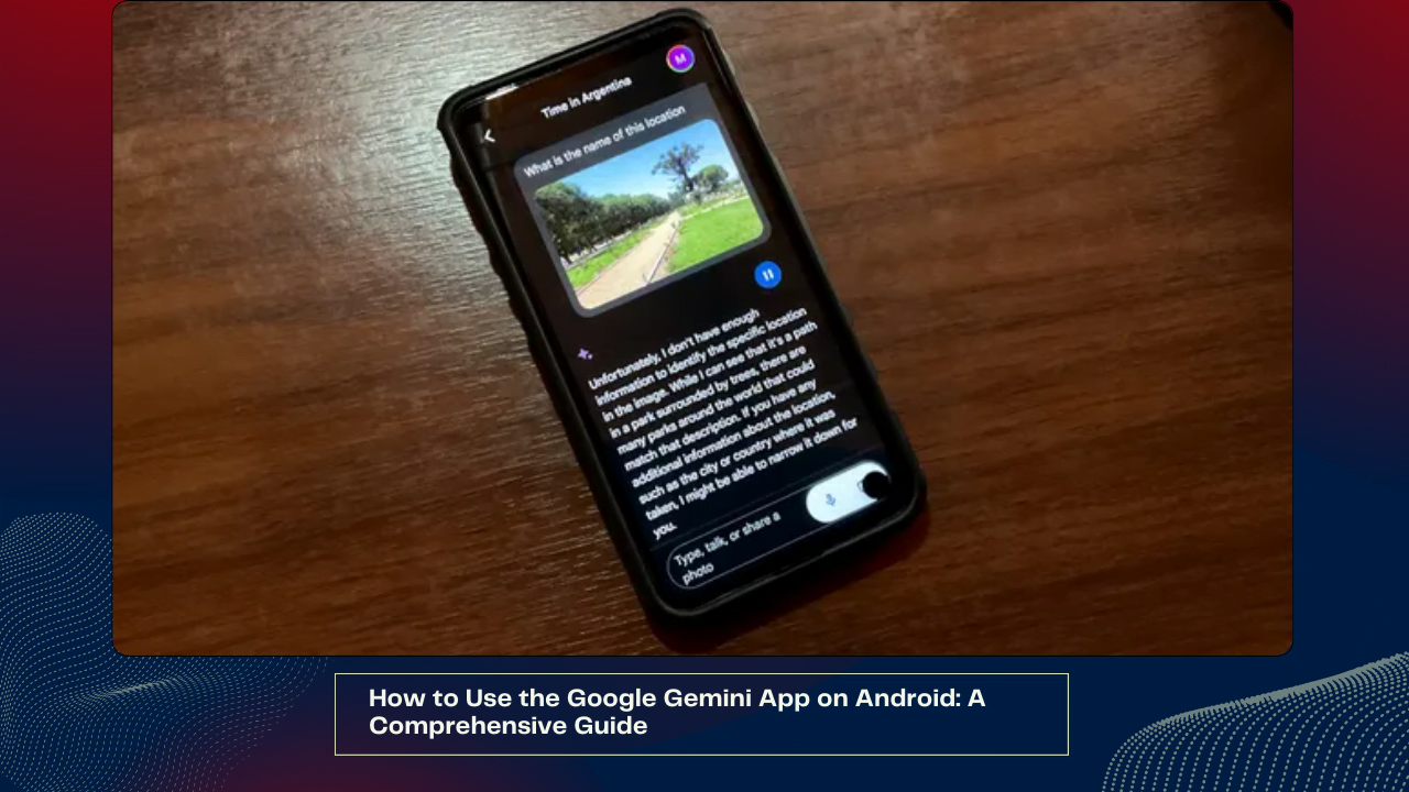 How to Use the Google Gemini App on Android: A Comprehensive Guide 1 How to Use the Google Gemini App on Android A Comprehensive Guide