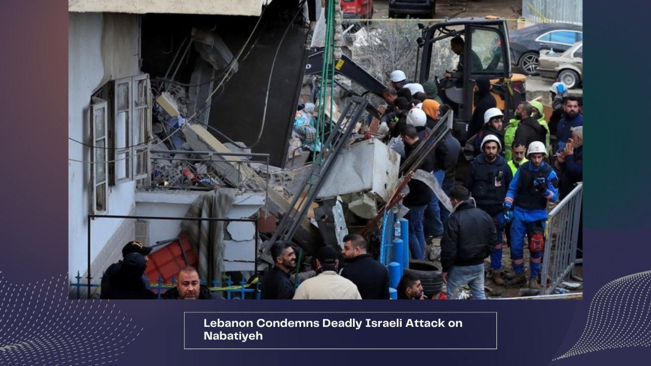 Lebanon Condemns Deadly Israeli Attack on Nabatiyeh 1 Lebanon Condemns Deadly Israeli Attack on Nabatiyeh