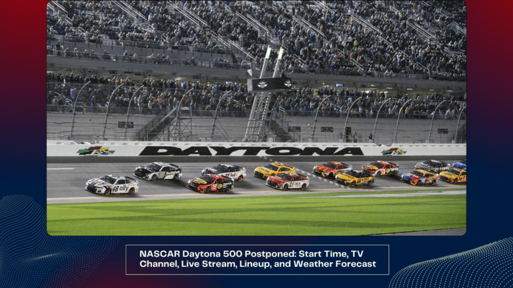 NASCAR Daytona 500 Postponed Start Time, TV Channel, Live Stream, Lineup, and Weather Forecast