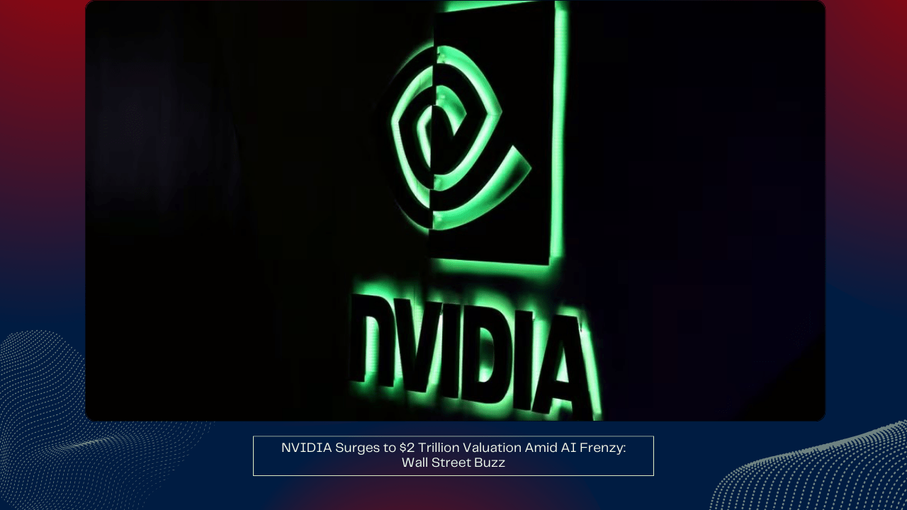 NVIDIA Surges to $2 Trillion Valuation Amid AI Frenzy: Wall Street Buzz 1 NVIDIA Surges to $2 Trillion Valuation Amid AI Frenzy: Wall Street Buzz