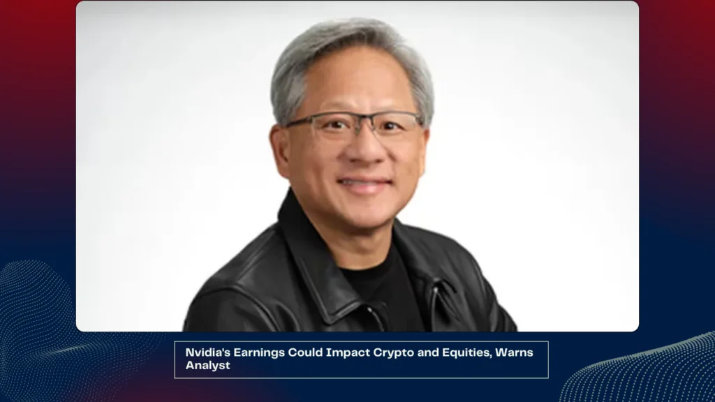 Nvidia's Earnings Could Impact Crypto and Equities, Warns Analyst