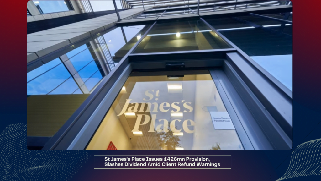 St James’s Place Issues £426mn Provision, Slashes Dividend Amid Client Refund Warnings