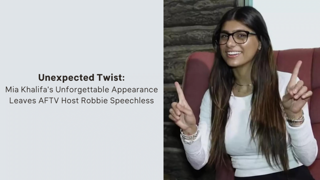 Unexpected Twist: Mia Khalifa’s Unforgettable Appearance Leaves AFTV Host Robbie Speechless