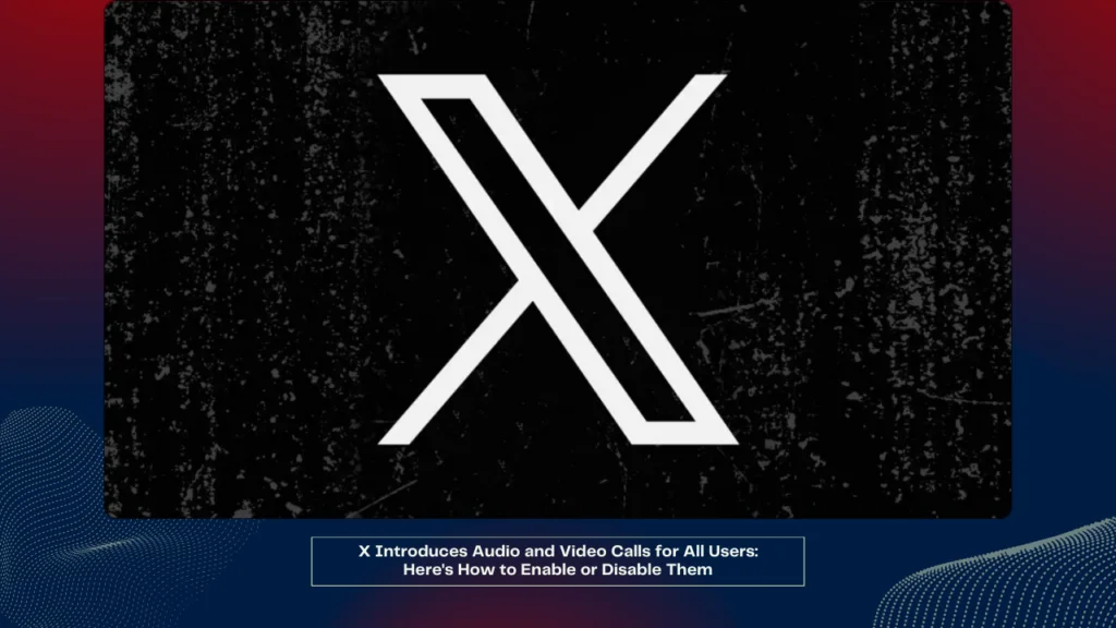 X Introduces Audio and Video Calls for All Users Here's How to Enable or Disable Them