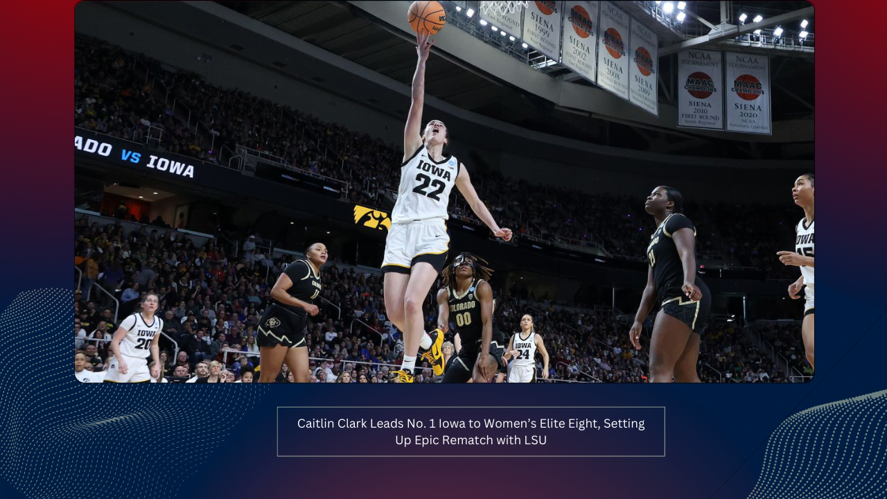 Caitlin Clark Leads No. 1 Iowa to Women’s Elite Eight, Setting Up Epic Rematch with LSU 1 Caitlin Clark Leads No. 1 Iowa to Women’s Elite Eight, Setting Up Epic Rematch with LSU