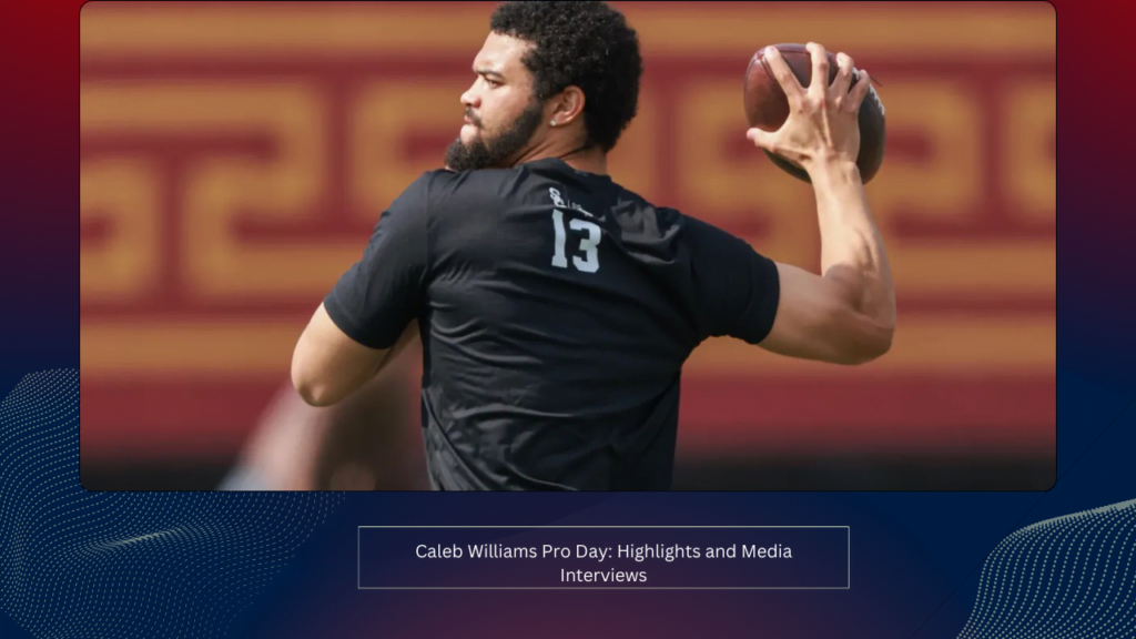 Caleb Williams Pro Day: Highlights and Media Interviews