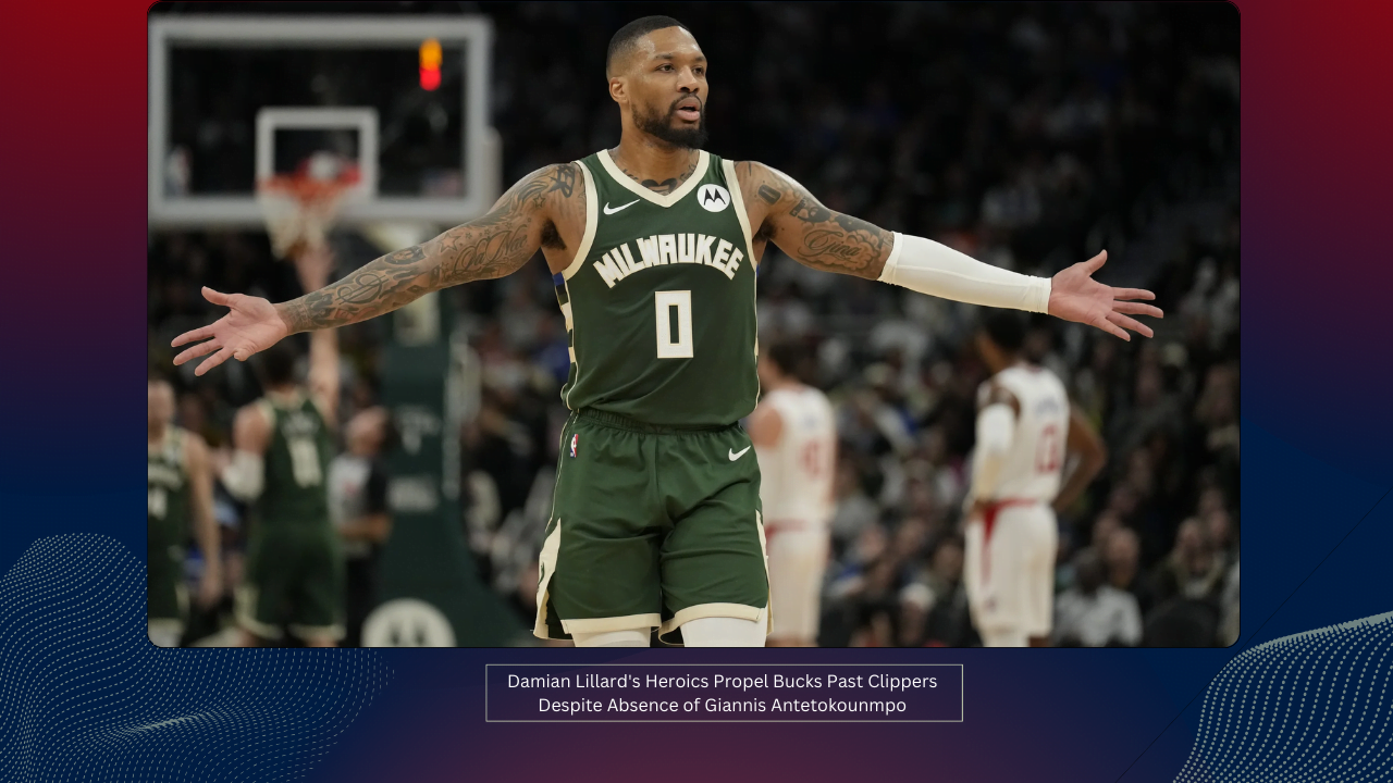 Damian Lillard's Heroics Propel Bucks Past Clippers Despite Absence of Giannis Antetokounmpo 1 Damian Lillard's Heroics Propel Bucks Past Clippers Despite Absence of Giannis Antetokounmpo