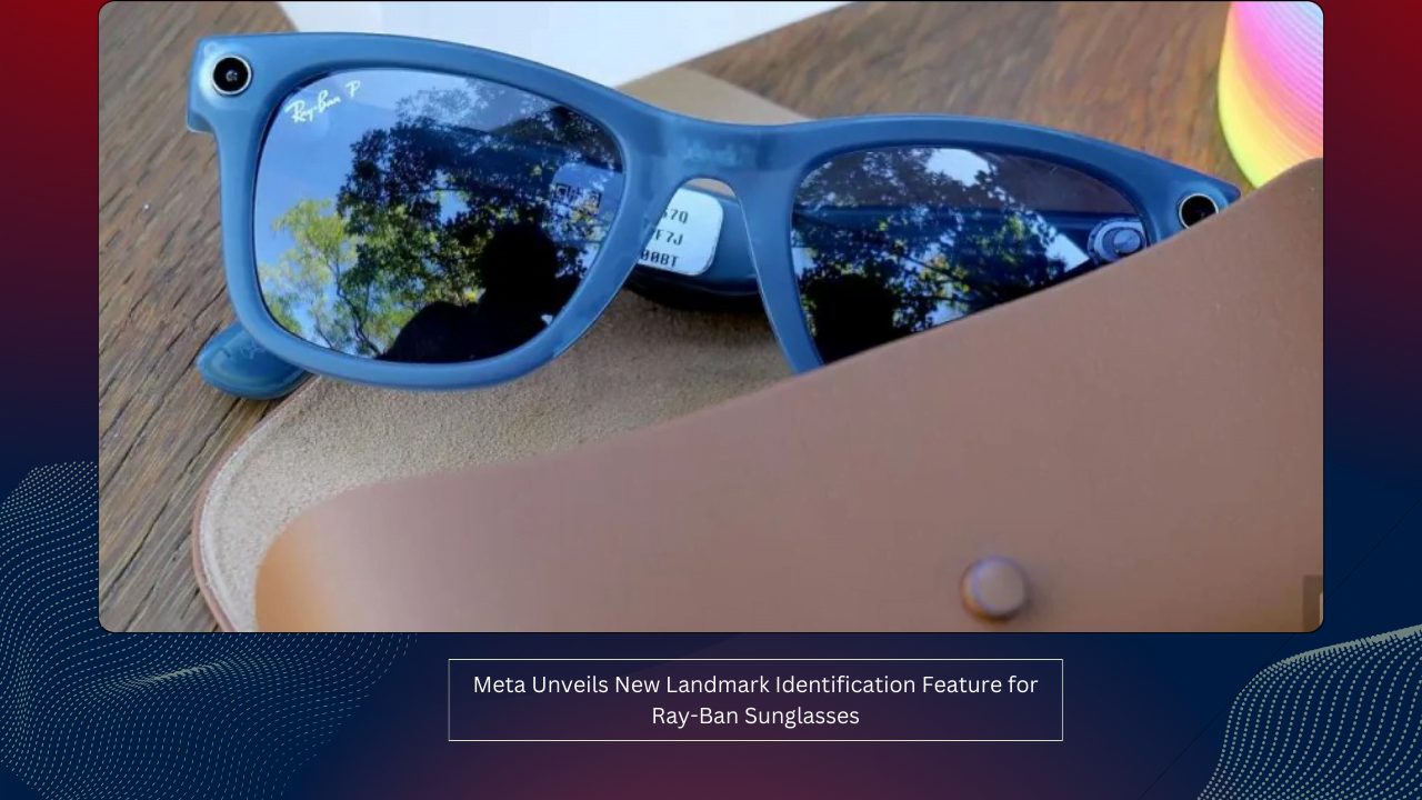 Meta Unveils New Landmark Identification Feature for Ray-Ban Sunglasses 1 Meta Unveils New Landmark Identification Feature for Ray-Ban Sunglasses