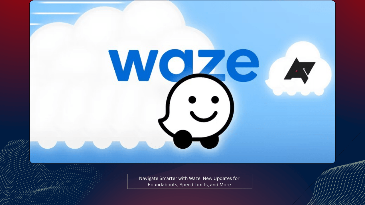 Navigate Smarter with Waze: New Updates for Roundabouts, Speed Limits, and More 1 Navigate Smarter with Waze: New Updates for Roundabouts, Speed Limits, and More