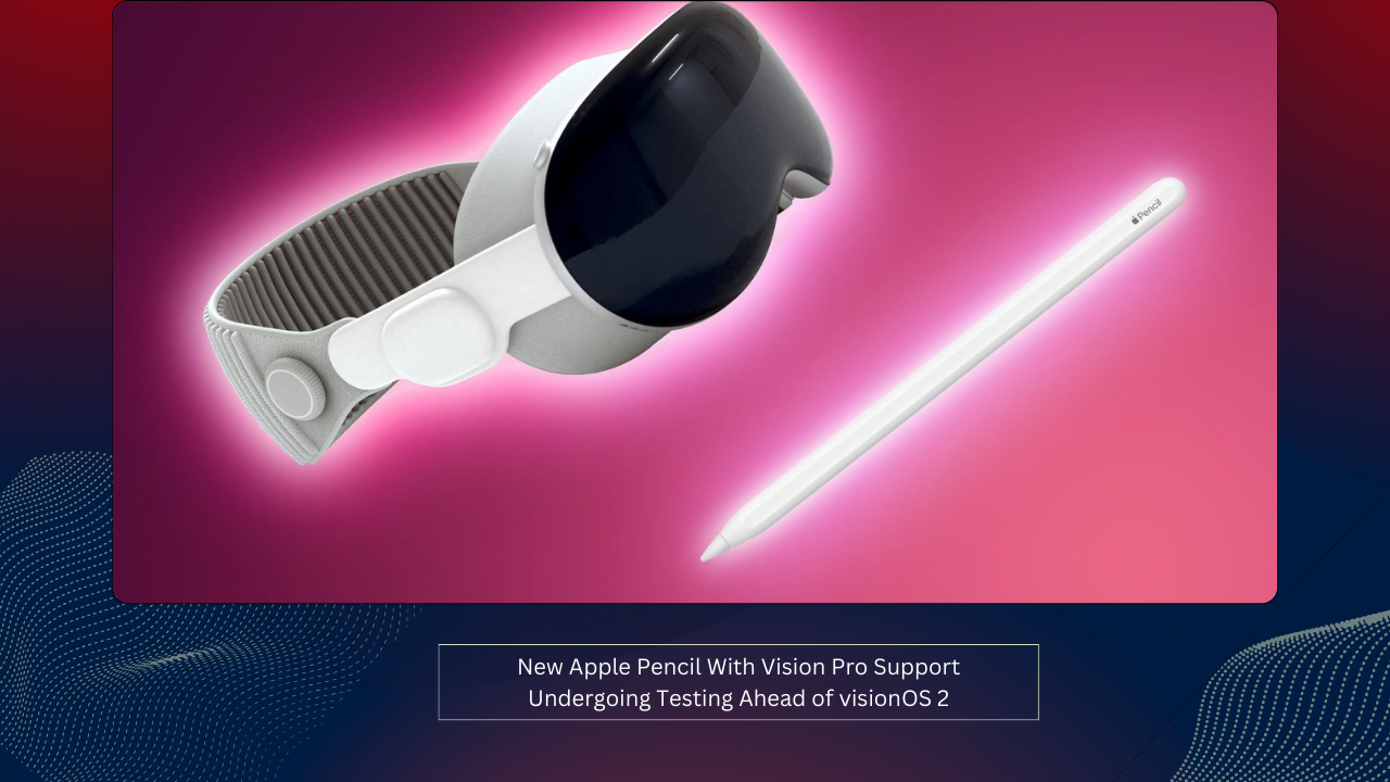 New Apple Pencil With Vision Pro Support Undergoing Testing Ahead of visionOS 2 1 New Apple Pencil With Vision Pro Support Undergoing Testing Ahead of visionOS 2