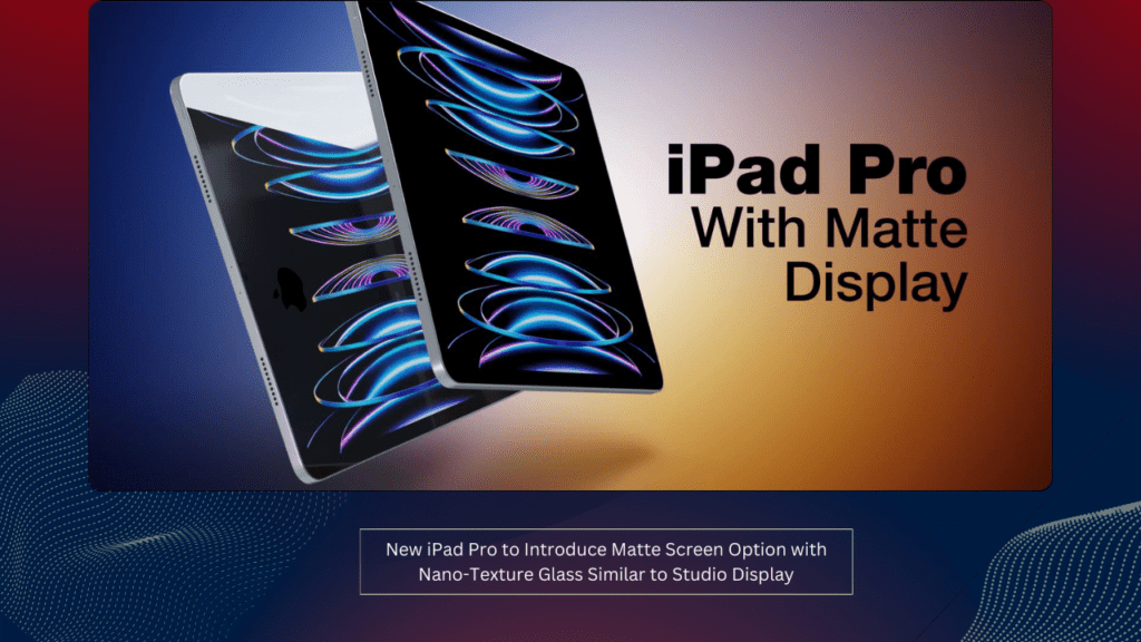 New iPad Pro to Introduce Matte Screen Option with Nano-Texture Glass Similar to Studio Display