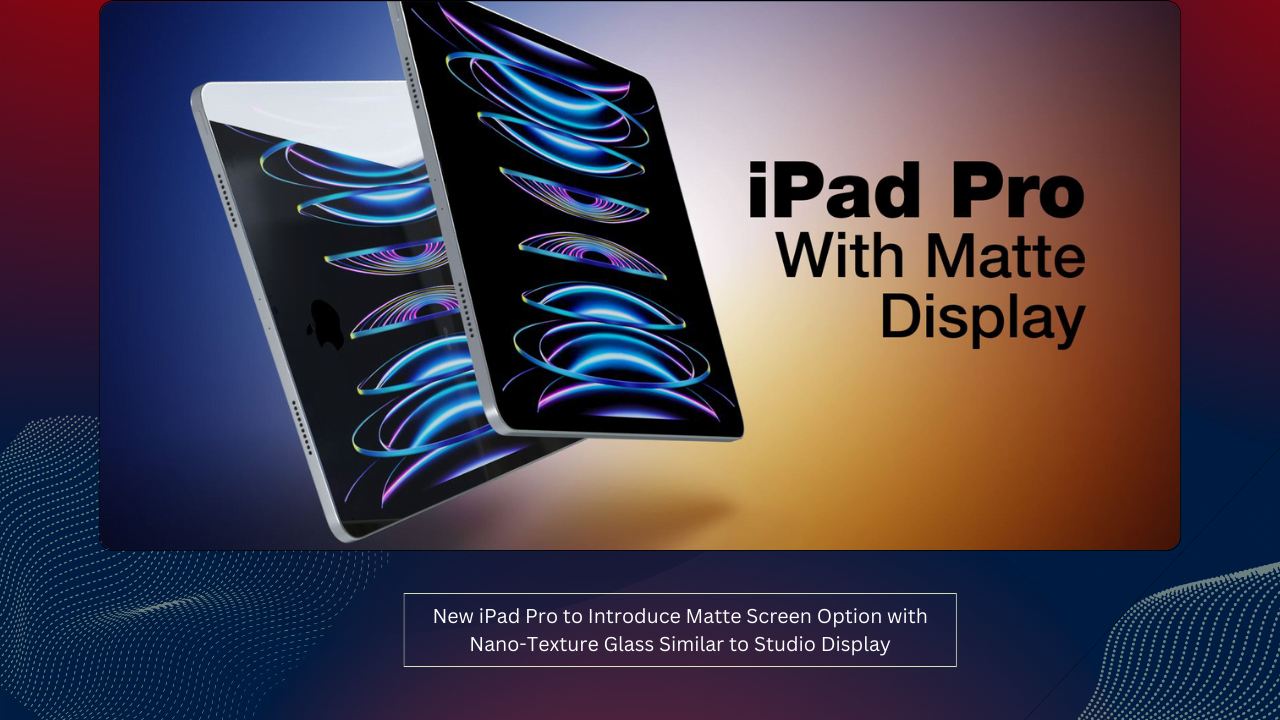 New iPad Pro to Introduce Matte Screen Option with Nano-Texture Glass Similar to Studio Display 1 New iPad Pro to Introduce Matte Screen Option with Nano-Texture Glass Similar to Studio Display