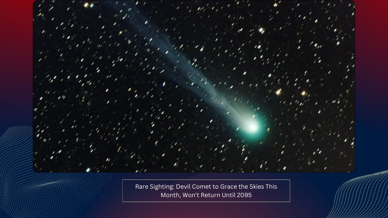 Rare Sighting: Devil Comet to Grace the Skies This Month, Won't Return Until 2095 1 Rare Sighting: Devil Comet to Grace the Skies This Month, Won't Return Until 2095