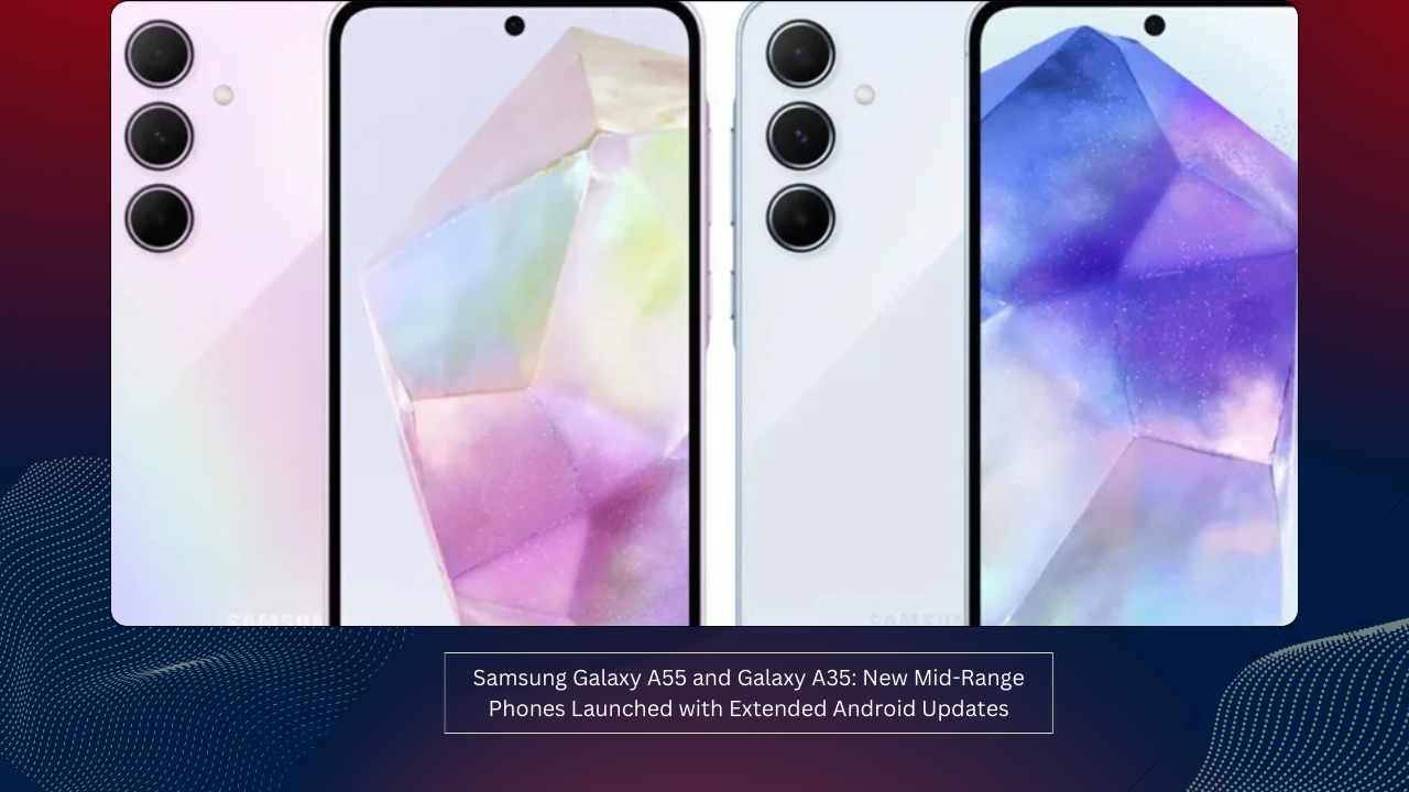 Samsung Galaxy A55 and Galaxy A35: New Mid-Range Phones Launched with Extended Android Updates 1 Samsung Galaxy A55 and Galaxy A35: New Mid-Range Phones Launched with Extended Android Updates