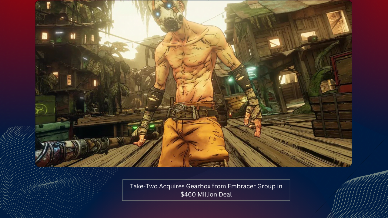 Take-Two Acquires Gearbox from Embracer Group in $460 Million Deal 1 Take-Two Acquires Gearbox from Embracer Group in $460 Million Deal