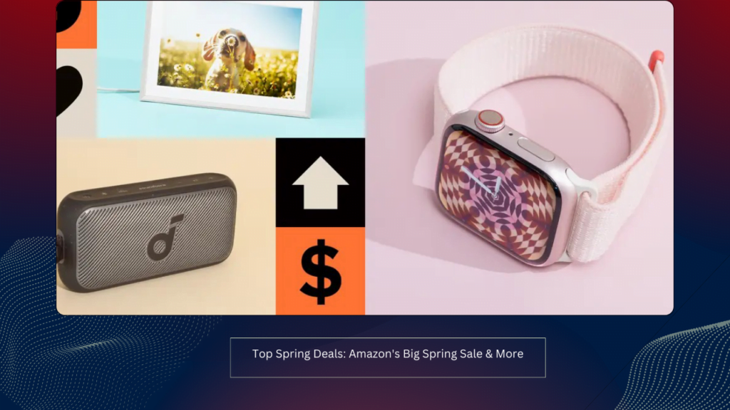 Top Spring Deals: Amazon's Big Spring Sale & More