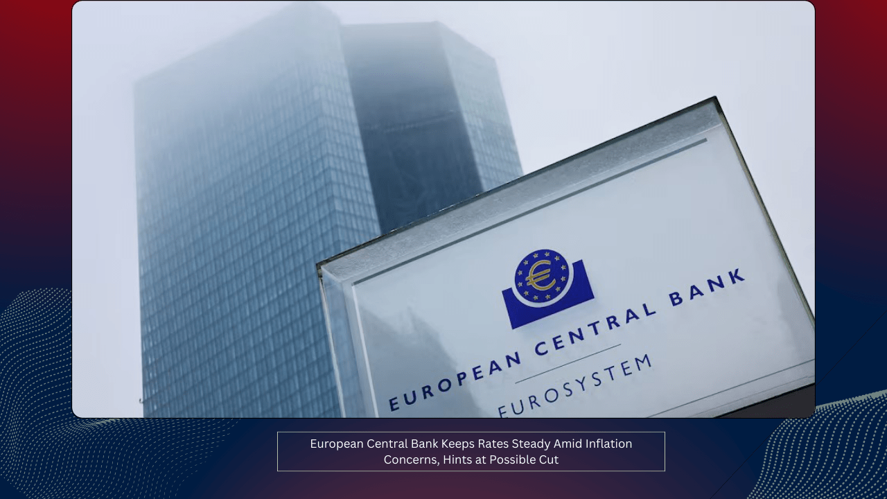 European Central Bank Keeps Rates Steady Amid Inflation Concerns, Hints at Possible Cut 1 European Central Bank Keeps Rates Steady Amid Inflation Concerns, Hints at Possible Cut