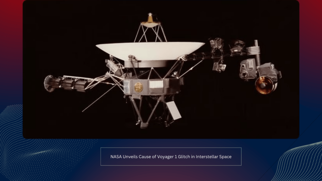 NASA Unveils Cause of Voyager 1 Glitch in Interstellar Space