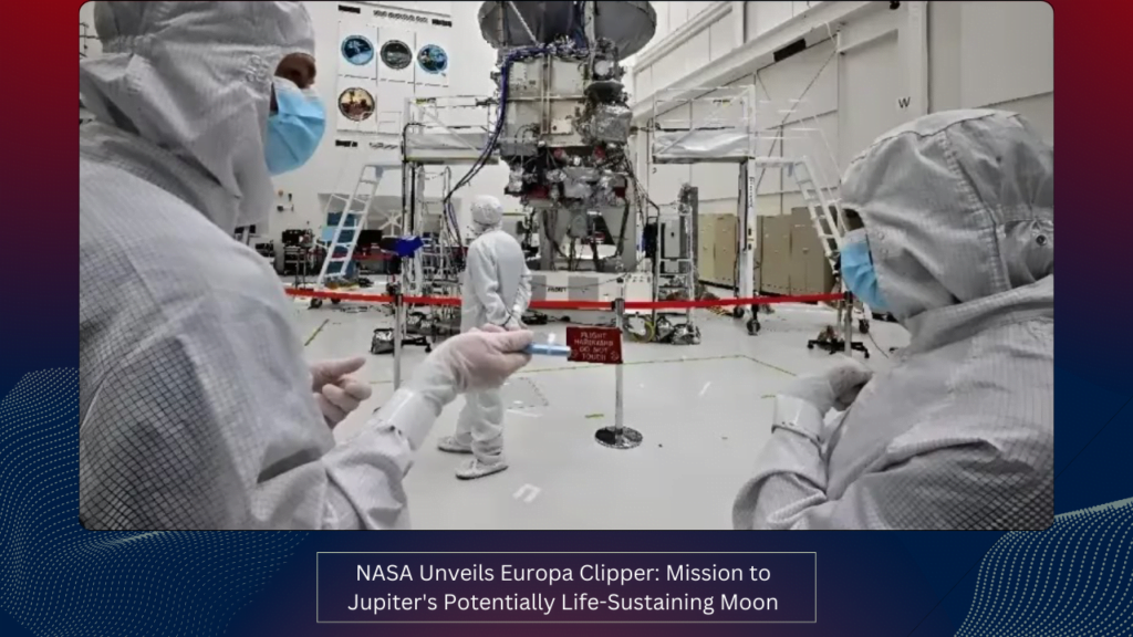 NASA Unveils Europa Clipper: Mission to Jupiter's Potentially Life-Sustaining Moon