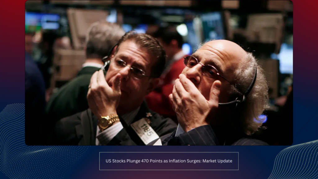 US Stocks Plunge 470 Points as Inflation Surges: Market Update