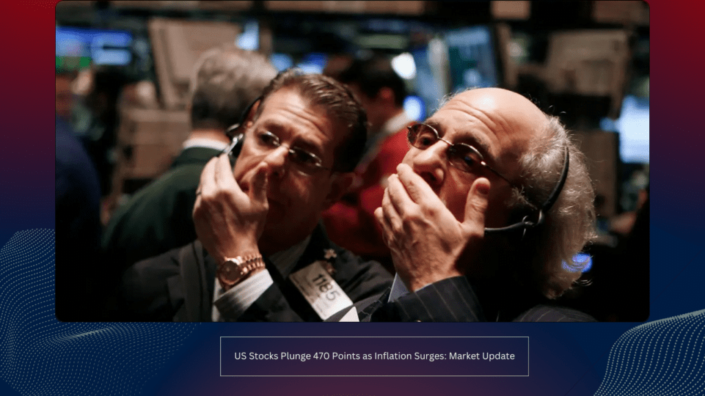 US Stocks Plunge 470 Points as Inflation Surges: Market Update