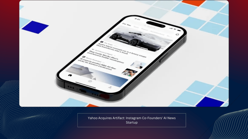 Yahoo Acquires Artifact: Instagram Co-Founders' AI News Startup