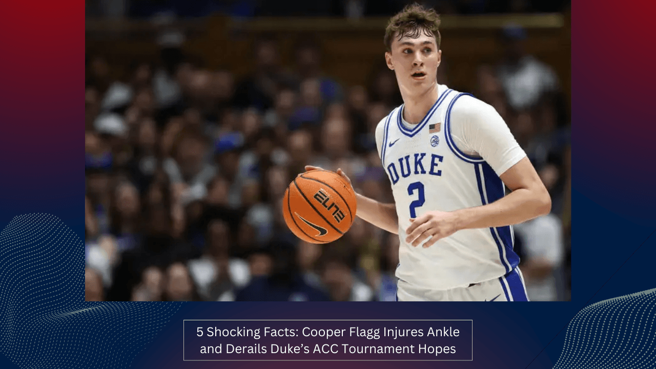 5 Shocking Facts: Cooper Flagg Injures Ankle and Derails Duke’s ACC Tournament Hopes 1 5 Shocking Facts Cooper Flagg Injures Ankle and Derails Duke’s ACC Tournament Hopes
