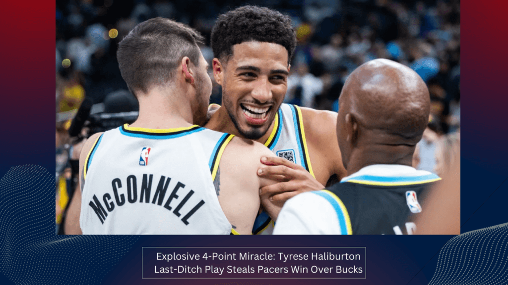 Explosive 4-Point Miracle Tyrese Haliburton Last-Ditch Play Steals Pacers Win Over Bucks