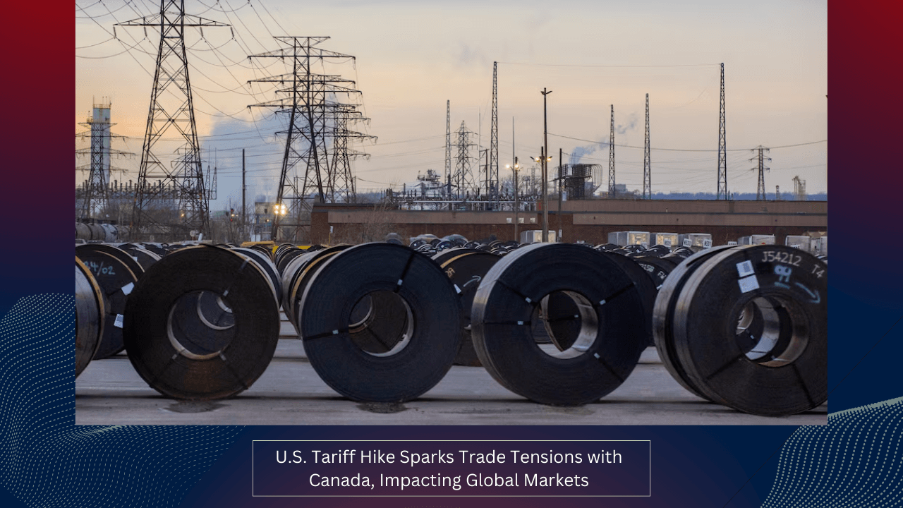 U.S. Tariff Hike Sparks Trade Tensions with Canada, Impacting Global Markets 1 U.S. Tariff Hike Sparks Trade Tensions with Canada, Impacting Global Markets